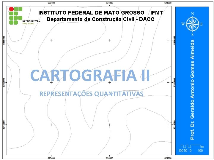 INSTITUTO FEDERAL DE MATO GROSSO – IFMT Departamento de Construção Civil - DACC CARTOGRAFIA