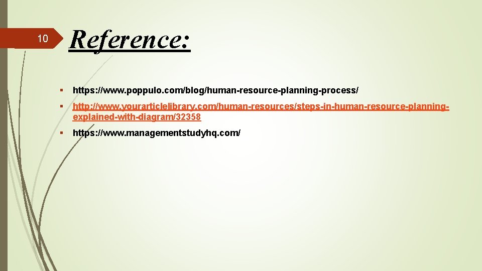 Reference: 10 § https: //www. poppulo. com/blog/human-resource-planning-process/ § http: //www. yourarticlelibrary. com/human-resources/steps-in-human-resource-planningexplained-with-diagram/32358 § https: