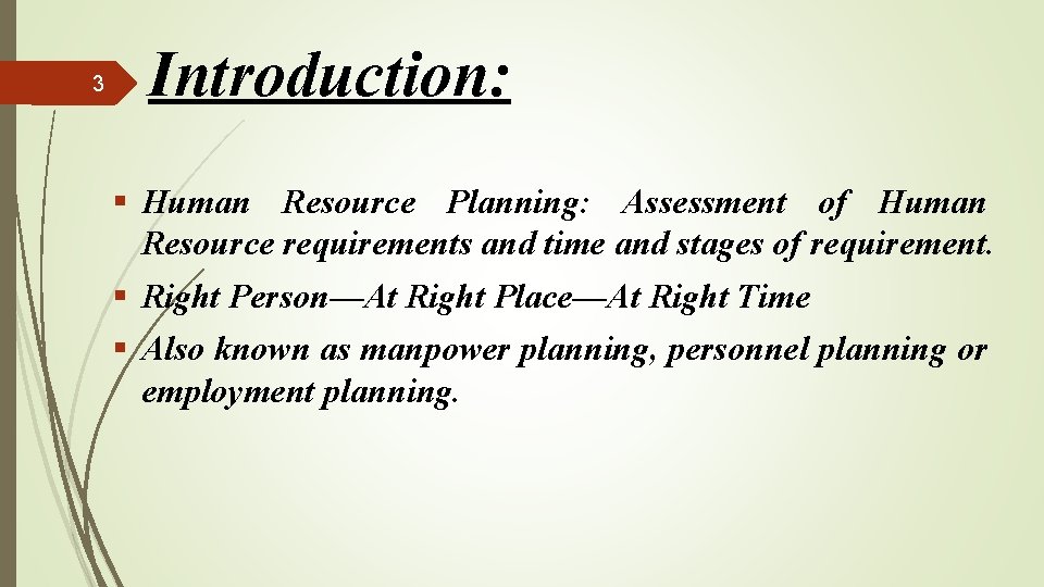 3 Introduction: § Human Resource Planning: Assessment of Human Resource requirements and time and