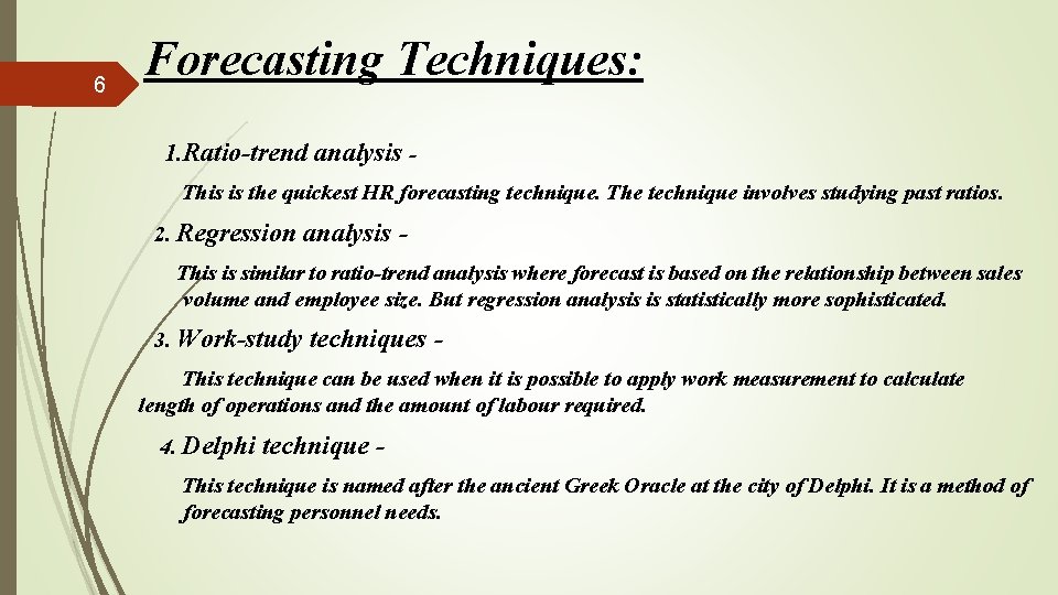 6 Forecasting Techniques: 1. Ratio-trend analysis This is the quickest HR forecasting technique. The