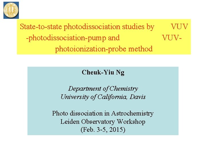 State-to-state photodissociation studies by VUV -photodissociation-pump and VUVphotoionization-probe method Cheuk-Yiu Ng Department of Chemistry