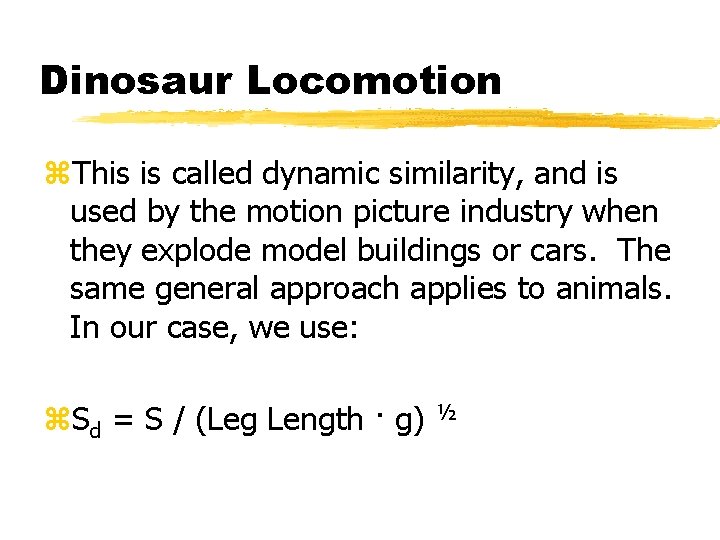 Dinosaur Locomotion z. This is called dynamic similarity, and is used by the motion