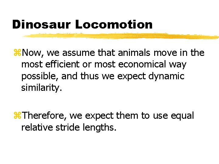 Dinosaur Locomotion z. Now, we assume that animals move in the most efficient or