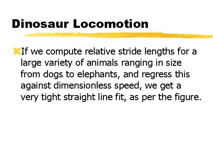 Dinosaur Locomotion z. If we compute relative stride lengths for a large variety of