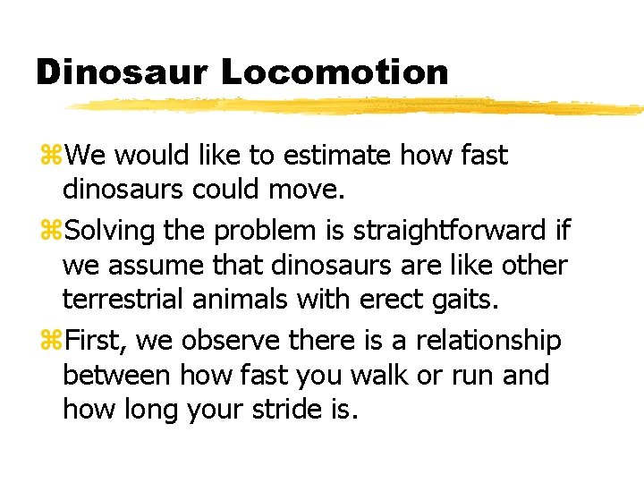 Dinosaur Locomotion z. We would like to estimate how fast dinosaurs could move. z.