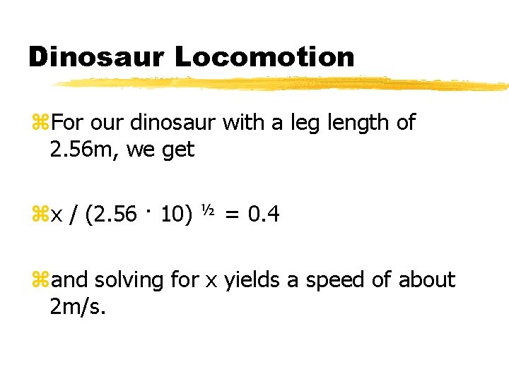 Dinosaur Locomotion z. For our dinosaur with a leg length of 2. 56 m,