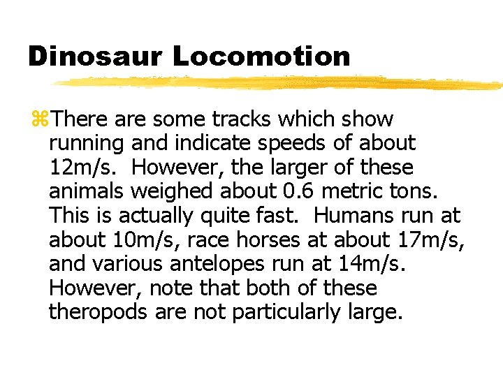 Dinosaur Locomotion z. There are some tracks which show running and indicate speeds of