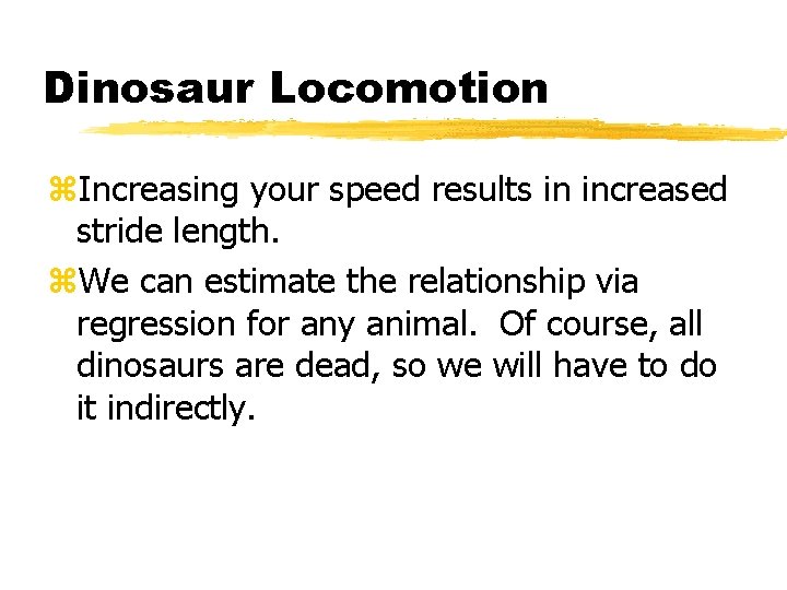 Dinosaur Locomotion z. Increasing your speed results in increased stride length. z. We can