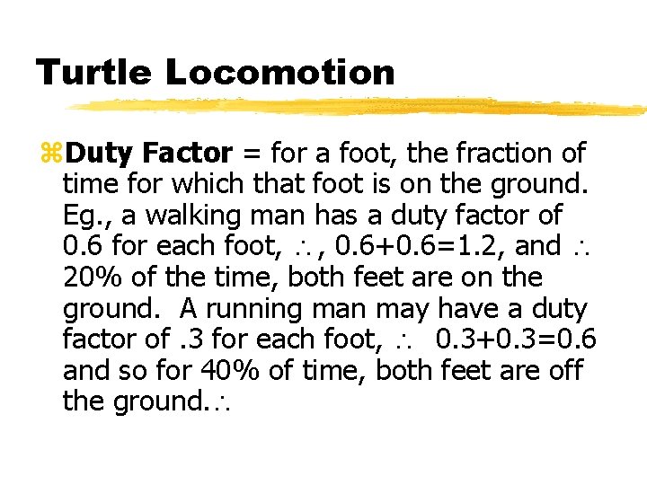 Turtle Locomotion z. Duty Factor = for a foot, the fraction of time for