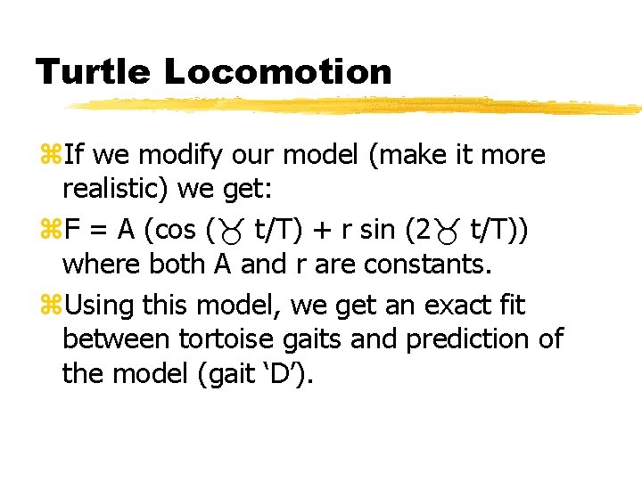 Turtle Locomotion z. If we modify our model (make it more realistic) we get: