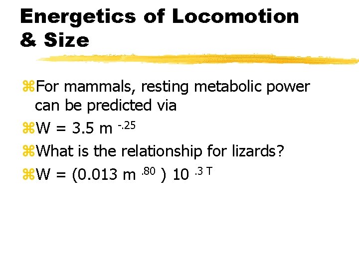 Energetics of Locomotion & Size z. For mammals, resting metabolic power can be predicted