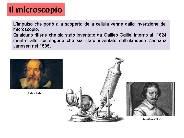 Il microscopio L’impulso che portò alla scoperta della cellula venne dalla invenzione del microscopio.