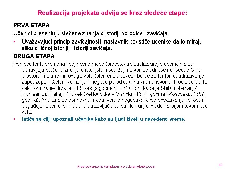 Realizacija projekata odvija se kroz sledeće etape: PRVA ETAPA Učenici prezentuju stečena znanja o