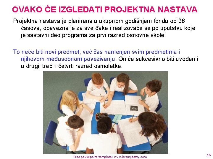 OVAKO ĆE IZGLEDATI PROJEKTNA NASTAVA Projektna nastava je planirana u ukupnom godišnjem fondu od