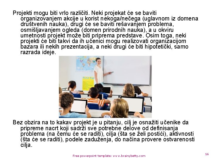 Projekti mogu biti vrlo različiti. Neki projekat će se baviti organizovanjem akcije u korist