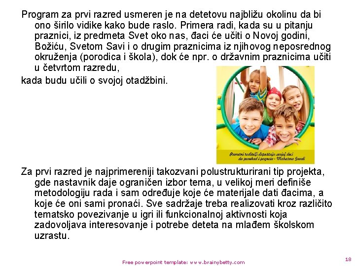 Program za prvi razred usmeren je na detetovu najbližu okolinu da bi ono širilo