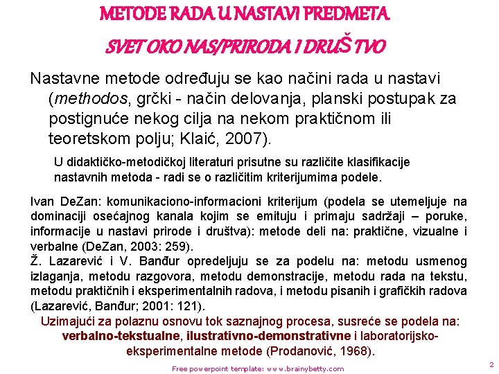 METODE RADA U NASTAVI PREDMETA SVET OKO NAS/PRIRODA I DRUŠTVO Nastavne metode određuju se