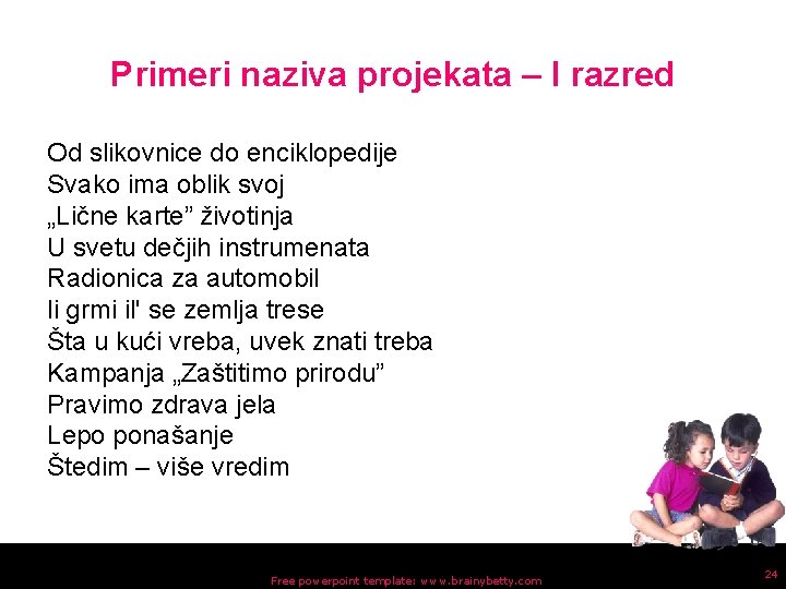 Primeri naziva projekata – I razred Od slikovnice do enciklopedije Svako ima oblik svoj