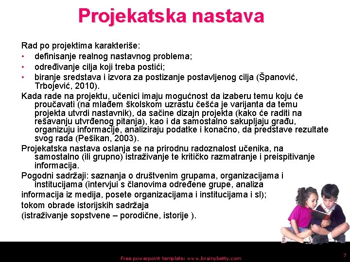 Projekatska nastava Rad po projektima karakteriše: • definisanje realnog nastavnog problema; • određivanje cilja