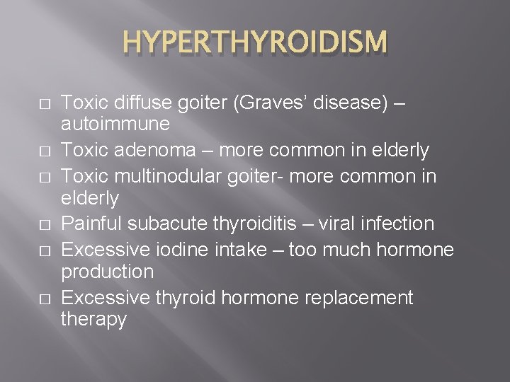 HYPERTHYROIDISM � � � Toxic diffuse goiter (Graves’ disease) – autoimmune Toxic adenoma –