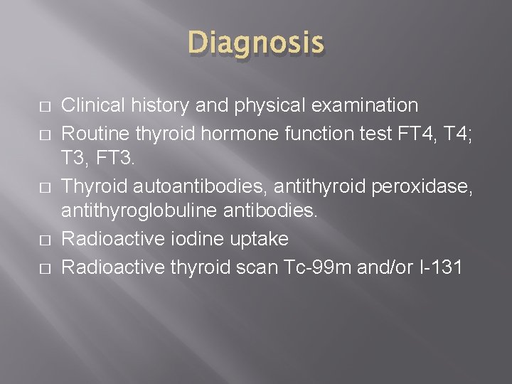 Diagnosis � � � Clinical history and physical examination Routine thyroid hormone function test