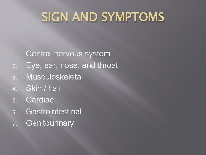 SIGN AND SYMPTOMS 1. 2. 3. 4. 5. 6. 7. Central nervous system Eye,