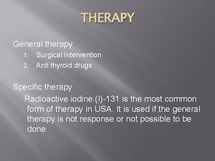 THERAPY General therapy 1. 2. Surgical Intervention Anti thyroid drugs Specific therapy Radioactive iodine