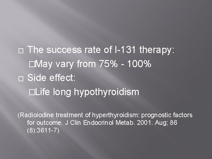 � � The success rate of I-131 therapy: �May vary from 75% - 100%