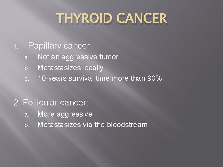 THYROID CANCER 1. Papillary cancer: a. b. c. Not an aggressive tumor Metastasizes locally