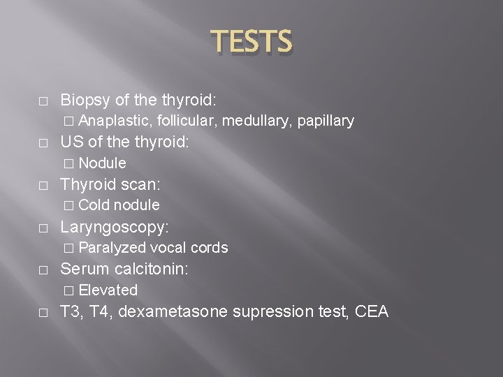 TESTS � Biopsy of the thyroid: � Anaplastic, � follicular, medullary, papillary US of