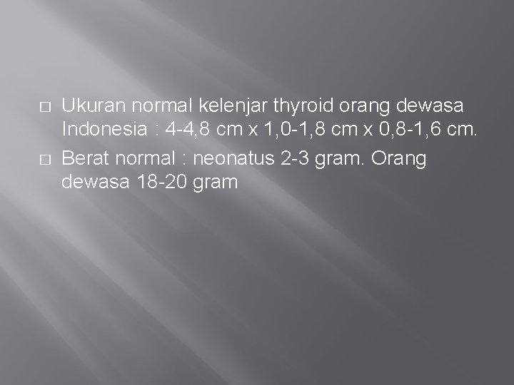 � � Ukuran normal kelenjar thyroid orang dewasa Indonesia : 4 -4, 8 cm