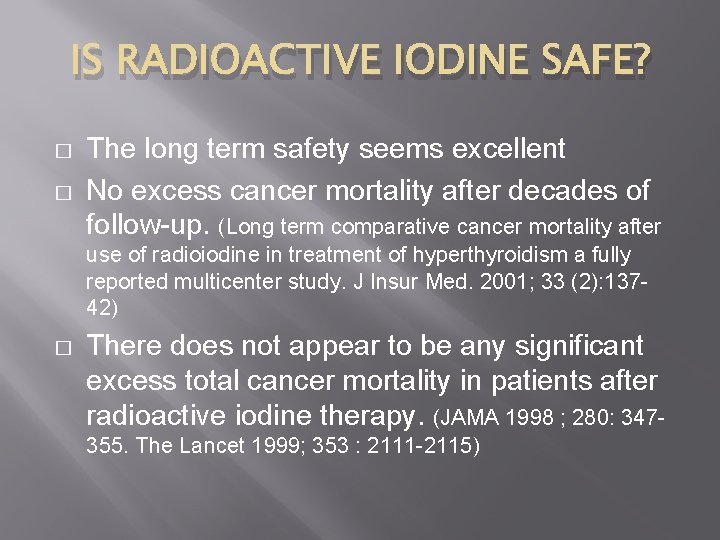 IS RADIOACTIVE IODINE SAFE? � � The long term safety seems excellent No excess