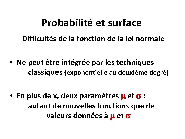 Probabilité et surface Difficultés de la fonction de la loi normale • Ne peut