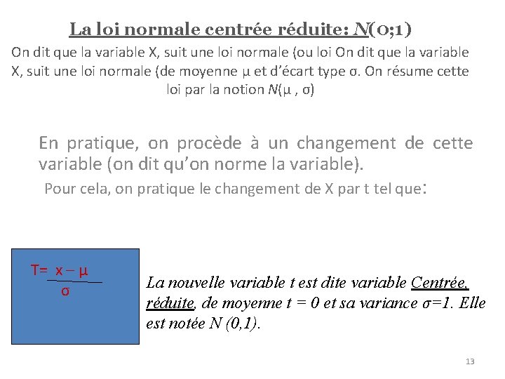 La loi normale centrée réduite: N(0; 1) On dit que la variable X, suit