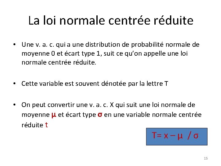La loi normale centrée réduite • Une v. a. c. qui a une distribution