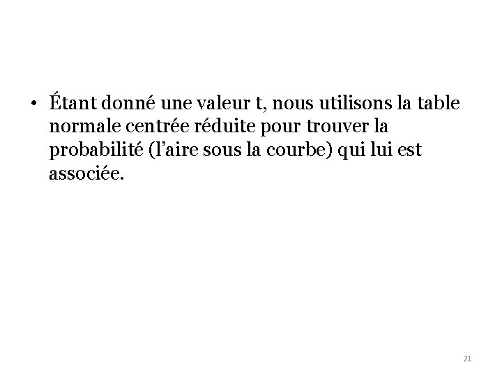  • Étant donné une valeur t, nous utilisons la table normale centrée réduite