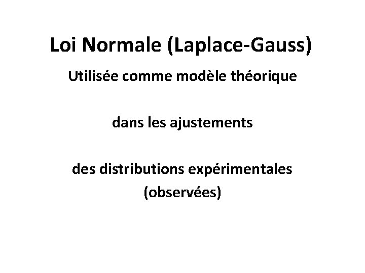 Loi Normale (Laplace-Gauss) Utilisée comme modèle théorique dans les ajustements des distributions expérimentales (observées)
