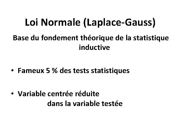 Loi Normale (Laplace-Gauss) Base du fondement théorique de la statistique inductive • Fameux 5
