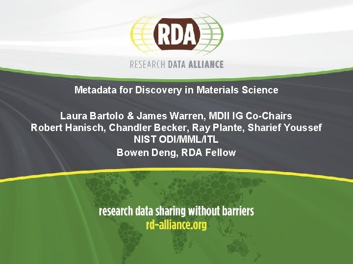 Metadata for Discovery in Materials Science Laura Bartolo & James Warren, MDII IG Co-Chairs