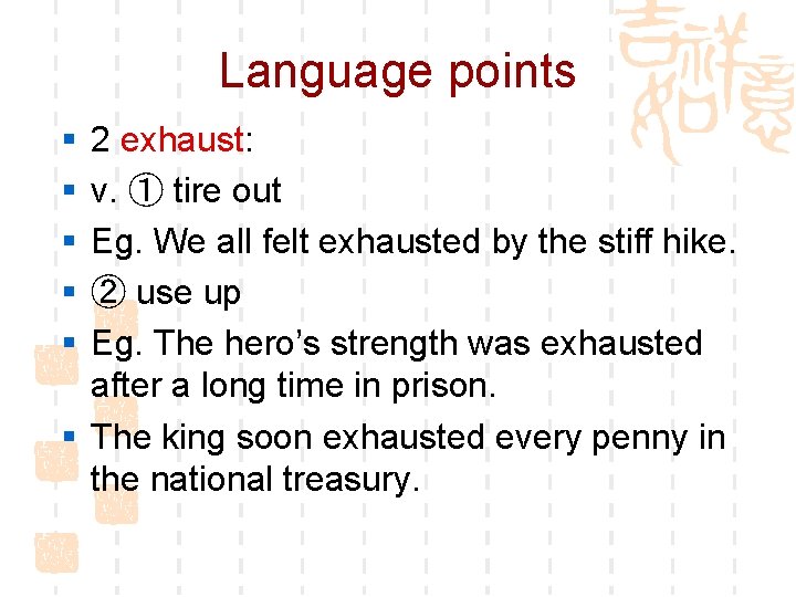 Language points § § § 2 exhaust: v. ① tire out Eg. We all