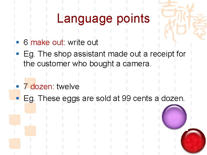 Language points § 6 make out: write out § Eg. The shop assistant made