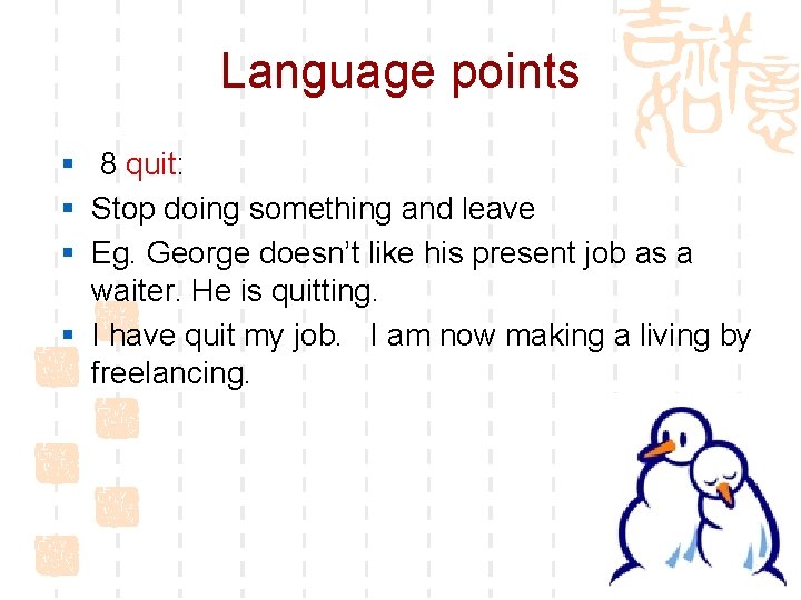 Language points § 8 quit: § Stop doing something and leave § Eg. George