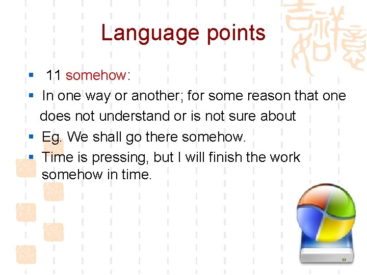 Language points § 11 somehow: § In one way or another; for some reason