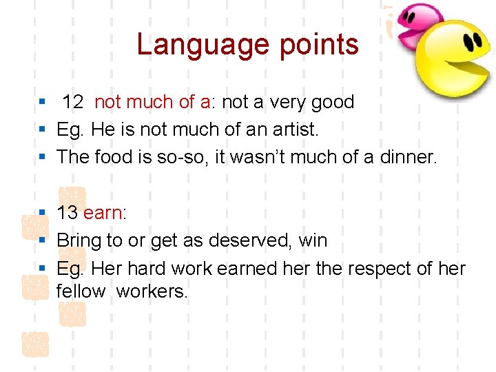 Language points § 12 not much of a: not a very good § Eg.