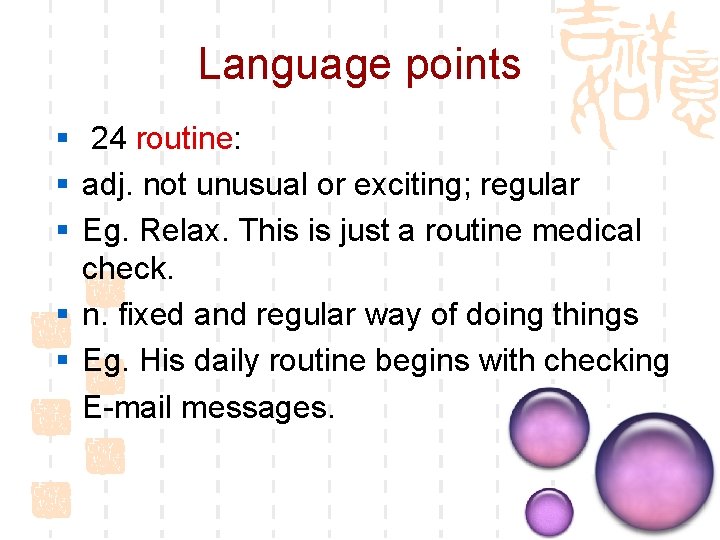 Language points § 24 routine: § adj. not unusual or exciting; regular § Eg.