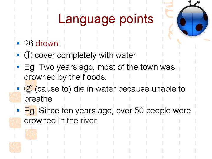 Language points § 26 drown: § ① cover completely with water § Eg. Two