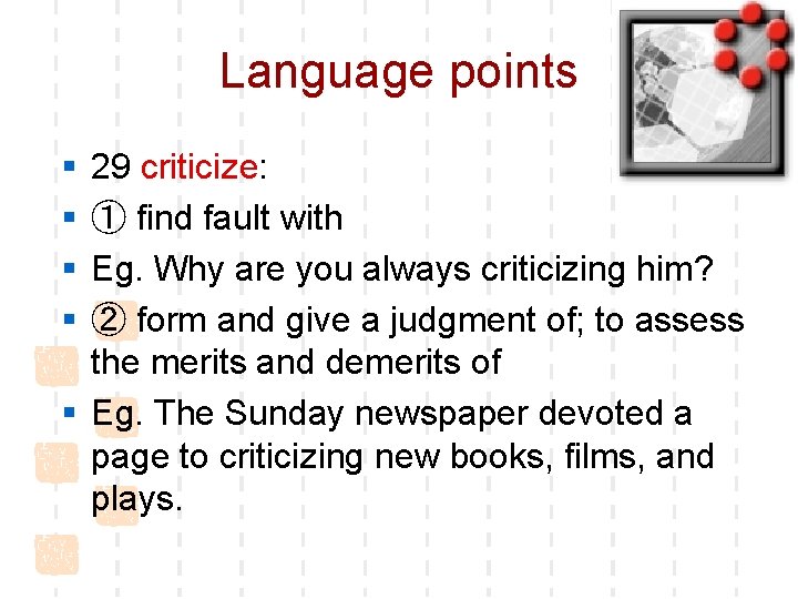 Language points § § 29 criticize: ① find fault with Eg. Why are you