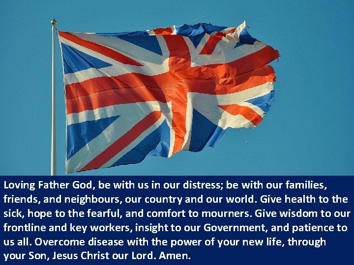 Loving Father God, be with us in our distress; be with our families, friends, Loving Father God, be with us in our distress; be with our families, friends,