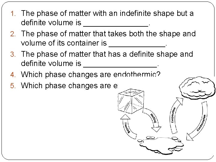 1. The phase of matter with an indefinite shape but a 2. 3. 4.