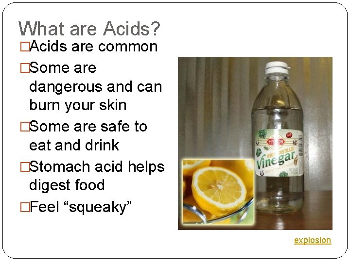 What are Acids? �Acids are common �Some are dangerous and can burn your skin